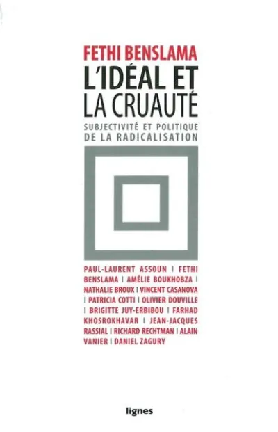 L'idéal et la cruauté : Subjectivité et politique de la radicalisation