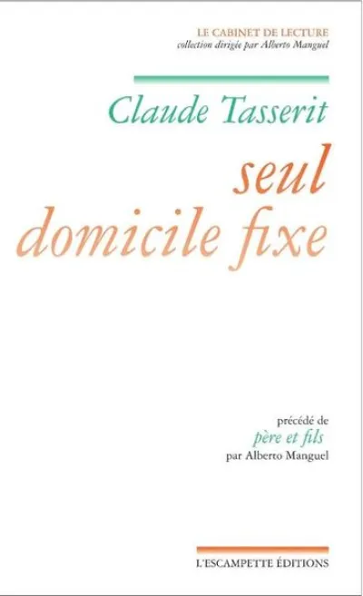 Seul Domicile Fixe précédé de Père et fils