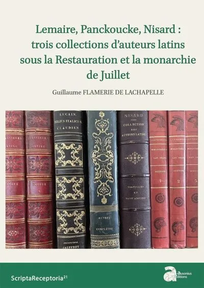 Lemaire, Pancoucke, Nisard : trois collections d'auteurs latins sous la Restauration et la monarchie de Juillet