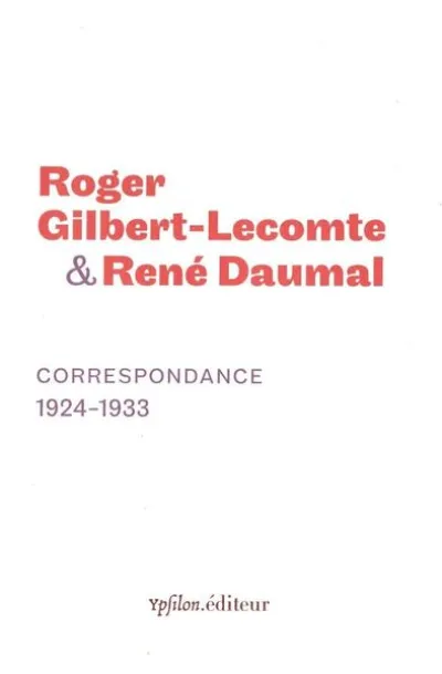 Correspondance 1924-1933 : René Daumal / Roger Gilbert-Lecomte