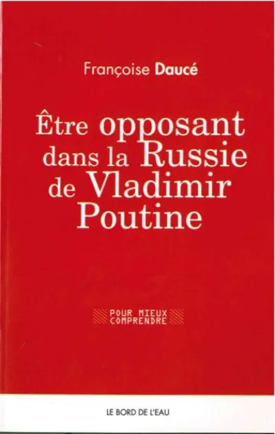 Être opposant dans la Russie de Vladimir Poutine