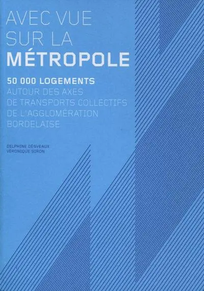 Avec vue sur la métropole, 50 000 logements autour des axes de transports collectifs de l'agglomération bordelaise