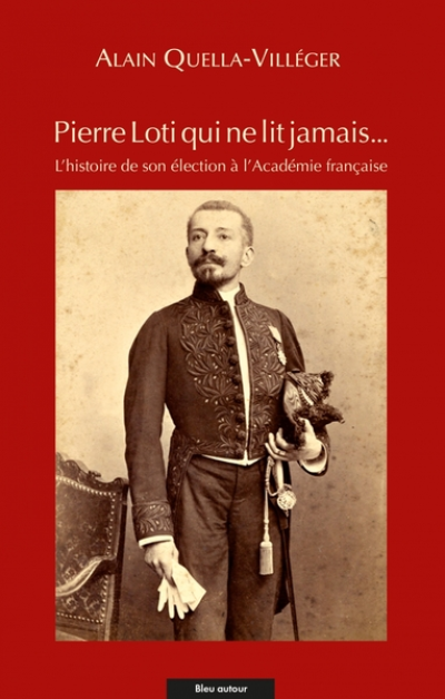 Pierre Loti qui ne lit jamais...: L'histoire de son élection à l'Académie française