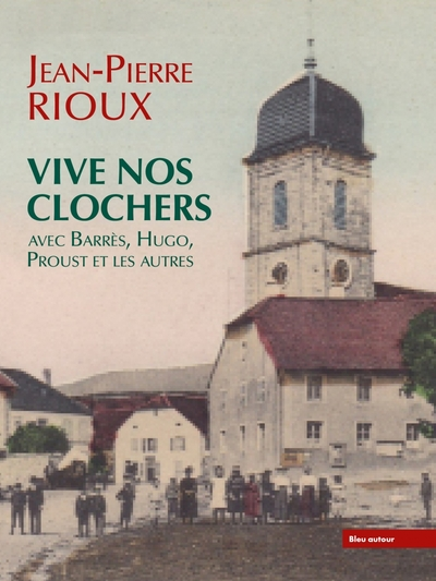 Vive nos clochers - avec Barrès, Hugo, Proust et les autres