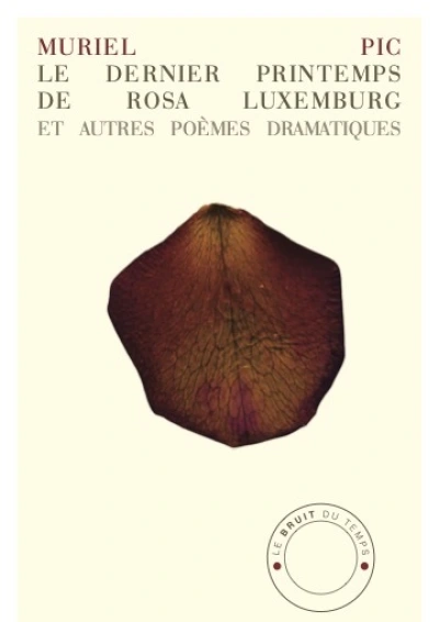 Le Dernier Printemps de Rosa Luxemburg et autres poèmes dramatiques