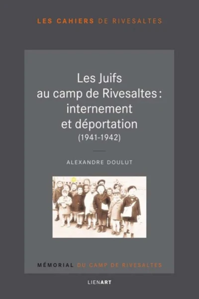 Les Juifs au camp de Rivesaltes : internement et déportation (1941-1942)