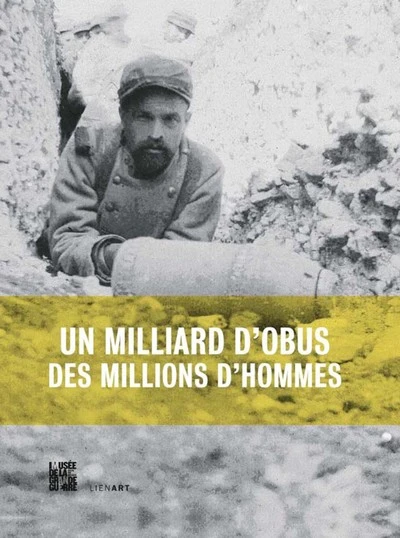 Un milliard d'obus, des millions d'hommes : L'artillerie en 14/18