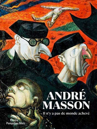 André Masson. Il n'y a pas de monde achevé