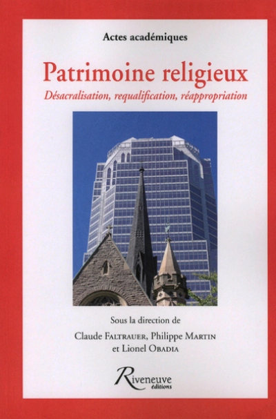 Patrimoine religieux : Désacralisation, requalification, réappropriation : le patrimoine chrétien