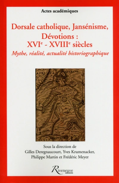 Dorsale catholique, jansénisme, DévotionS : XVIe- XVIIIe siècles. Mythe, réalité, actualité historio