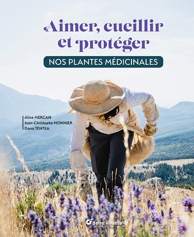 Aimer, cueillir et protéger nos plantes médicinales : Pour une cueillette écoresponsable