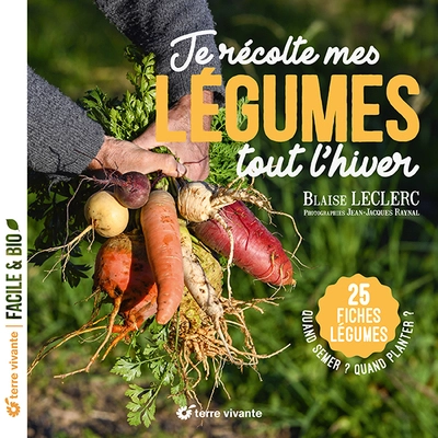 Je récolte mes légumes tout lhiver: Quand semer ? Quand planter ? - 25 fiches légumes