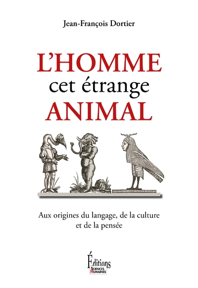 L'Homme, cet étrange animal, aux origines du langage, de la culture et de la pensée