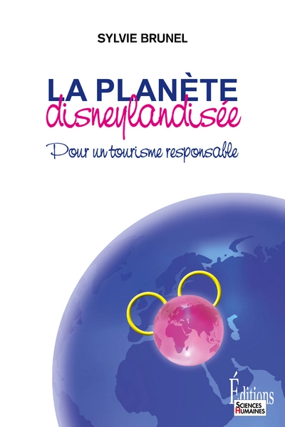 La planète disneylandisée : Pour un tourisme responsable