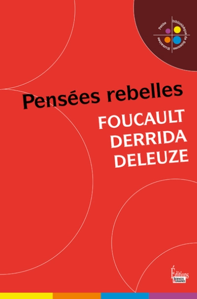 Foucault, Derrida, Deleuze : Pensées rebelles