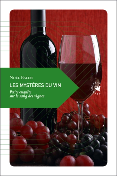 Les mystères du vin : Petite enquête sur le sang des vignes