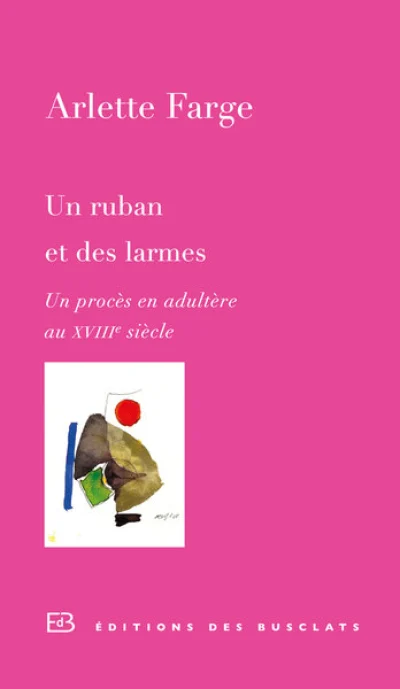 Un ruban et des larmes. Un procès en adultère au XVIIIe siècle