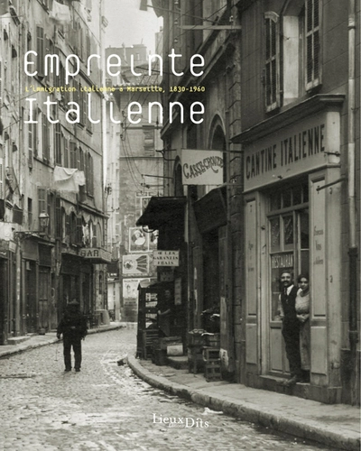 Empreinte italienne : Immigration à Marseille 1830 - 1960