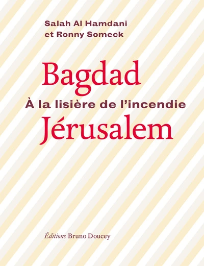 Bagdad-Jérusalem : A la lisière de l'incendie