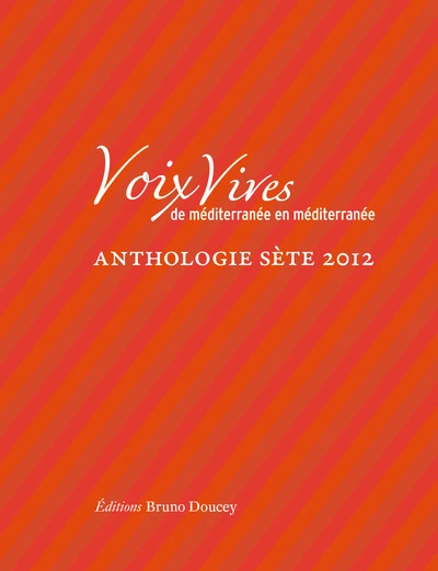 Voix Vives, de Méditerranée en Méditerranée : Anthologie Sète 2012