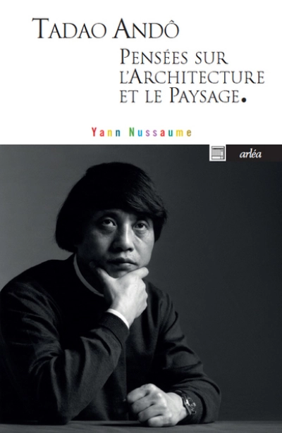 Tadao Andô, pensées sur l'architecture et le paysage.