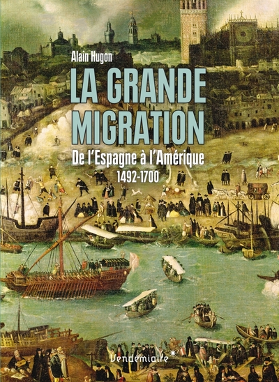 La Grande Migration. De lEspagne à lAmérique. 1492-1700