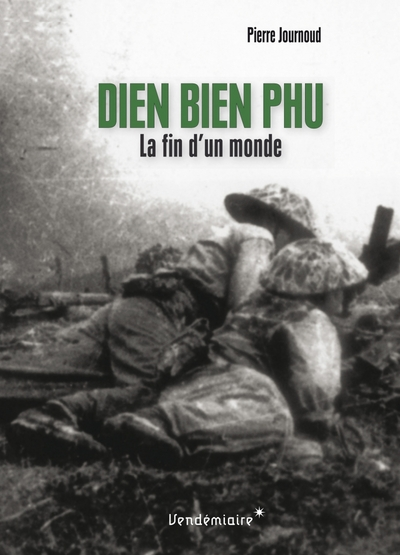 Diên Biên Phu : La fin d'un monde