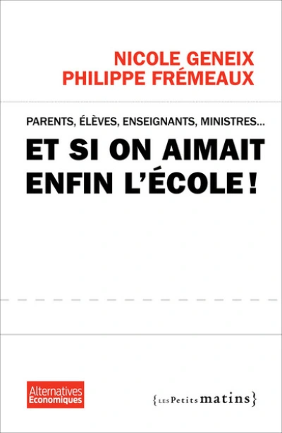 Et si on aimait enfin l'école ! : Parents, élèves, enseignants, ministres...