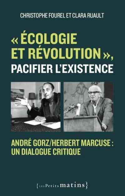 Écologie et révolution', pacifier l'existence - André Gorz/Herbert Marcuse : un dialogue critique