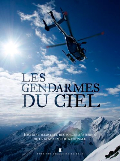 Les Gendarmes du ciel : 60 ans d'histoire et d'exploits