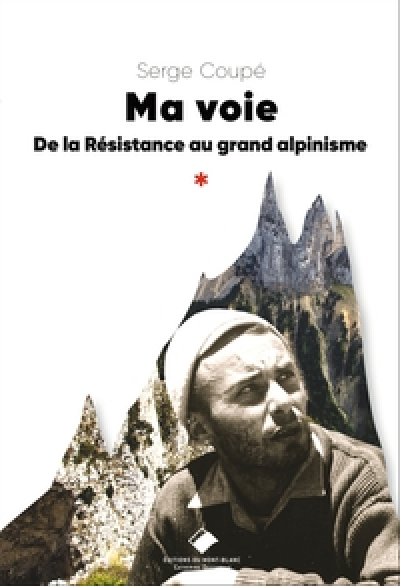 Ma voie, de la Résistance au grand alpinisme