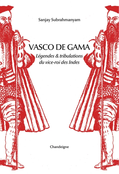 Vasco de Gama - Légende & tribulations du vice-roi des Indes