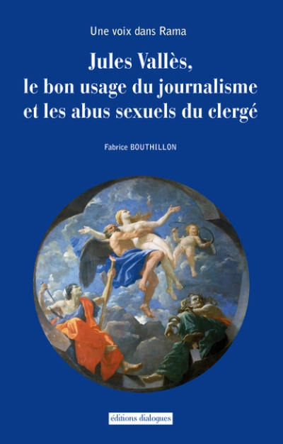 une voix dans Rama - Jules Vallès, le bon usage du journalisme et les abus sexuels du clergé