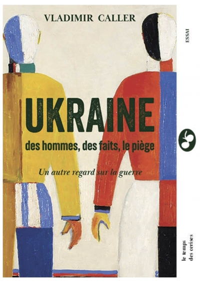 Ukraine : Des hommes, des faits, le piège: Un autre regard sur la guerre