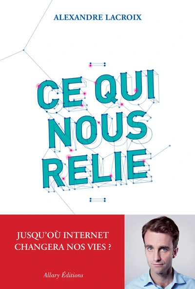 Ce qui nous relie : Jusqu'où Internet changera nos vies ?