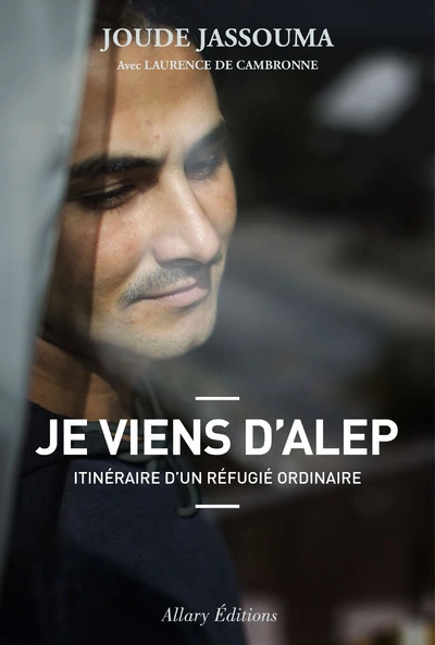 Je viens d'Alep : Itinéraire d'un réfugié ordinaire