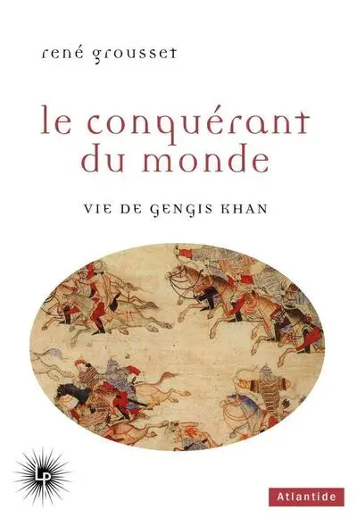 Le conquérant du monde : Vie de Gengis-Khan