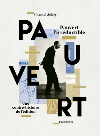 Pauvert l'irréductible, une contre-histoire de l'édition