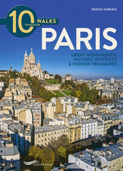 10 walks to discover Paris - Great monuments, historic districts & Hidden treasures