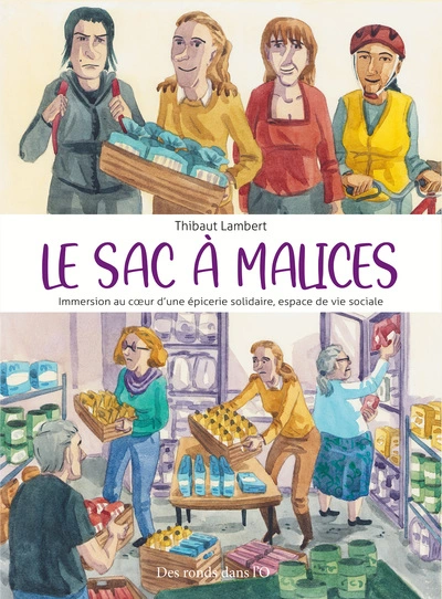 Le Sac à malices : Immersion au coeur d'une épicerie solidaire, espace de vie sociale