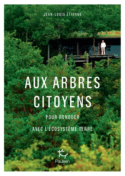 Aux arbres citoyens : Et si l'arbre était l'avenir de l'homme ?