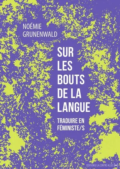 Sur les bouts de la langue: Traduire en féministe/s