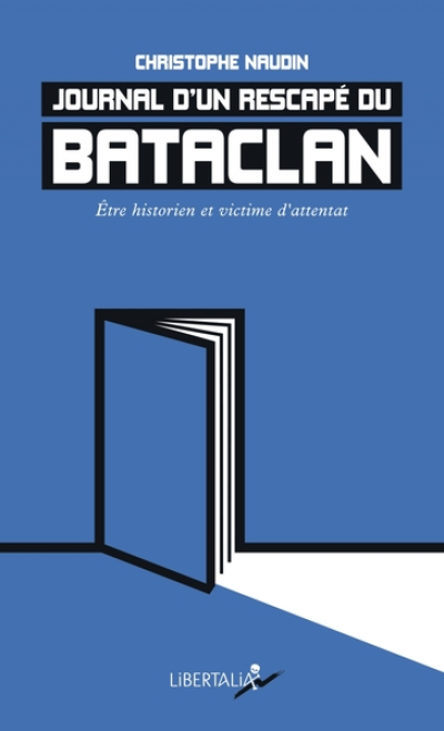 Journal dun rescapé du Bataclan : Etre historien et victime d'attentat