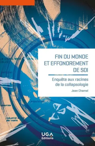 FIN DU MONDE ET EFFONDREMENT DE SOI: ENQUETE AUX RACINES DE LA COLLAPSOLOGIE