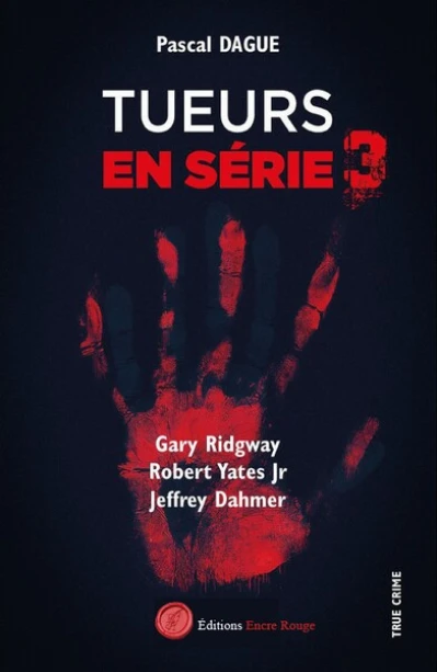 Tueurs en série, tome 3 : Gary Ridgway, Robert Yates Jr, Jeffrey Dahmer