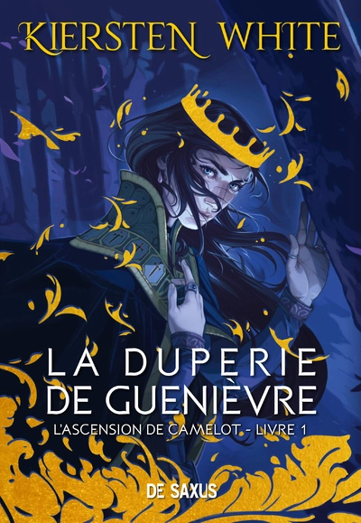 L'ascension de Camelot, tome 1 : La duperie de Guenièvre