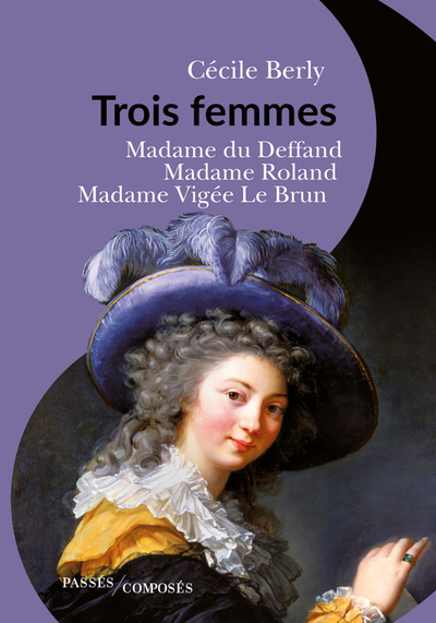 Trois femmes : Mme du Deffand, Mme Roland, Mme Vigée Le Brun