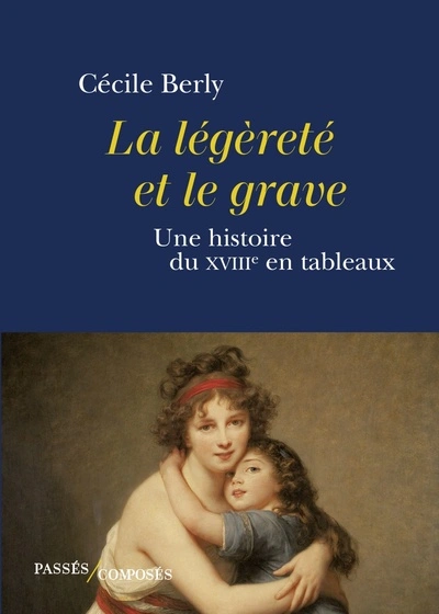 La légèreté et le grave : Une histoire du XVIIIe siècle en tableaux