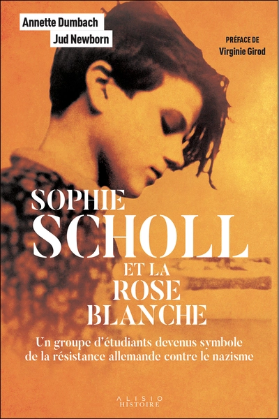 Sophie Scholl et la Rose Blanche: Un groupe détudiants devenus symbole de la résistance allemande contre le nazisme