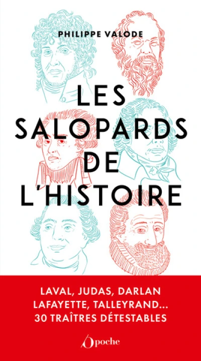 Les salopards de l'Histoire: Laval, Judas, Darlan, Lafayette, Talleyrand...30 traîtres détestables